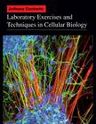 Laboratory Exercises and Techniques in Cellular Biology By Anthony Contento Cover Image