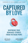 Captured by Love: Inspiring True Romance Stories from Vietnam POWs By Lee Ellis, Greg Godek, Gary Sinise (Foreword by) Cover Image