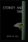 Eternity and Time By Kevin N. Hall Cover Image