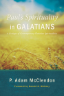 Paul's Spirituality in Galatians: A Critique of Contemporary Christian Spiritualities By P. Adam McClendon, Don Whitney (Foreword by) Cover Image