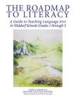 The Roadmap to Literacy: A Guide to Teaching Language Arts in Waldorf Schools Grades 1 through 3 By Janet Langley, Jennifer Militzer-Kopperl Cover Image