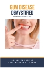 Gum Diseases Demystified: Doctor's Secret Guide By Ankita Kashyap, Prof Krishna N. Sharma Cover Image