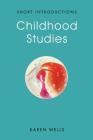 Childhood Studies: Making Young Subjects (Short Introductions) Cover Image