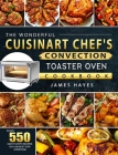 The Wonderful Cuisinart Chef's Convection Toaster Oven Cookbook: Enjoy 550 Easy, Yummy Recipes on A Budget for Everyone By James Hayes Cover Image