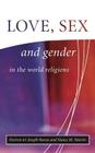 Love, Sex and Gender in the World Religions By Nancy M. Martin (Editor), Joseph Runzo (Editor) Cover Image