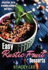 Easy Rustic Fruit Desserts: crostatas, tarts, crumbles, cobblers, and more... By Stacey Lee Blake Cover Image