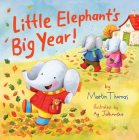 Little Elephant's Big Year! By Martin Thomas, Ag Jatkowska (Illustrator) Cover Image