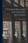Pythagoras and the Delphic Mysteries By Edouard 1841-1929 Schure (Created by) Cover Image