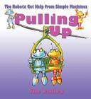 Pulling Up: The Pulley (Robotx Get Help from Simple Machines) By Gerry Bailey Cover Image