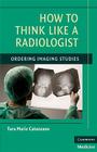How to Think Like a Radiologist By Tara Marie Catanzano Cover Image
