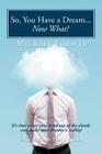 So, You Have a Dream...Now What?: It's Time to Get Your Head Out of the Clouds and Make Your Dreams a Reality! By II Ford, Michael Cover Image