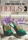 Empowered In Heels 3: Living with Purpose! By Judy Swallow, Anju Malhotra, Judy Gaw Cover Image