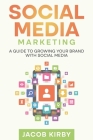 Social Media Marketing: A Guide to Growing Your Brand with Social Media Cover Image