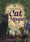 The Little Book of Cat Magic: Spells, Charms & Tales By Deborah Blake Cover Image