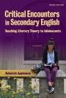 Critical Encounters in Secondary English: Teaching Literary Theory to Adolescents (Language & Literacy) By Deborah Appleman Cover Image
