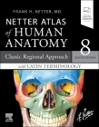 Netter Atlas of Human Anatomy: A Regional Approach with Latin Terminology: Classic Regional Approach with Latin Terminology (Netter Basic Science) Cover Image