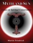 Myth and Sun Essays on Spiritual Conservatism By Martin Friedrich Cover Image