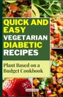 Quick and Easy Vegetarian Diabetic Recipes: Plant Based on a Budget Cookbook By Stephan Tucker Cover Image