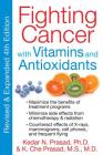 Fighting Cancer with Vitamins and Antioxidants By Kedar N. Prasad, Ph.D., K. Che Prasad, M.S., M.D. Cover Image