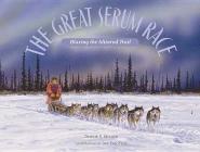 The Great Serum Race: Blazing the Iditarod Trail By Debbie S. Miller, Jon Van Zyle, Jon Van Zyle (Illustrator) Cover Image