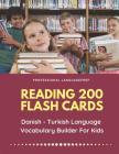 Reading 200 Flash Cards Danish - Turkish Language Vocabulary Builder For Kids: Practice Basic Sight Words list activities books to improve reading ski By Professional Languageprep Cover Image