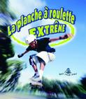 La Planche A Roulettes Extreme (Sans Limites) By John Crossingham, Bobbie Kalman, Marie-Josee Briere (Translator) Cover Image