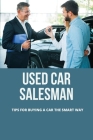 Used Car Salesman: Tips For Buying A Car The Smart Way: Save For A Car With Low Income Cover Image