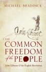 The Common Freedom of the People: John Lilburne and the English Revolution Cover Image