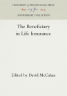 The Beneficiary in Life Insurance (Anniversary Collection) By David McCahan (Editor) Cover Image