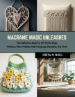 Macrame Magic Unleashed: The Definitive Book for DIY Knots, Bags, Patterns, Plant Holders, Wall Hangings, Bracelets, and More Cover Image
