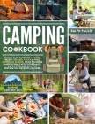 Camping Cookbook: Quick & Easy Outdoor Cooking Recipes to Make Your Camping Experience Sublime. Cook Delicious Campfire Meals with Your Cover Image