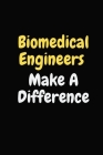 Biomedical Engineers Make A Difference: Biomedical Engineer Notebook, Gifts for Engineers and Engineering Students Cover Image