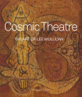 Cosmic Theatre: The Art of Lee Mullican By Michael Auping (Editor) Cover Image