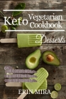 Keto Vegetarian Cookbook Desserts: 90 Delicious Ketogenic Vegetarian Dessert recipes with nutritional value. By Erin Mira Cover Image