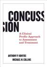 Concussion: A Clinical Profile Approach to Assessment and Treatment By Anthony P. Kontos, Michael W. Collins Cover Image