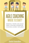 Agile Coaching: Where to Start?: Role Introduction and Basic Framework to get you going By Dmitri Iarandine Cover Image