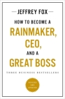 How to Become a Rainmaker, CEO, and a Great Boss: Three Business Bestsellers By Jeffrey J. Fox Cover Image