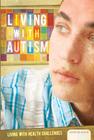 Living with Autism (Living with Health Challenges Set 1) By Megan Atwood Cover Image