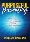 Purposeful Parenting: Allowing God to Change Your Heart so He Can Reach Theirs By Tyra Lane-Kingsland Cover Image