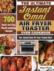 The Ultimate Instant Omni Air Fryer Toaster Oven Cookbook: 700 Quick and Easy Mouth-watering Recipes for Your Instant Omni Air Fryer Toaster Oven By Dane Flores Cover Image