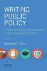 Writing Public Policy: A Practical Guide to Communicating in the Policy Making Process By Catherine F. Smith Cover Image