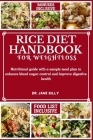 Rice Diet Handbook for Weight Loss: Nutritional guide with a sample meal plan to enhance blood sugar control and improve digestive health Cover Image