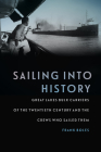 Sailing into History: Great Lakes Bulk Carriers of the Twentieth Century and the Crews Who Sailed Them By Frank Boles Cover Image