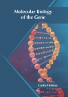 Molecular Biology of the Gene By Curtis Holmes (Editor) Cover Image