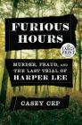 Furious Hours: Murder, Fraud, and the Last Trial of Harper Lee Cover Image