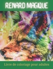 renard magique Livre de coloriage pour adultes: Incroyable livre de coloriage d'animaux pour adultes. Dessins de renards à colorier pour la créativité Cover Image