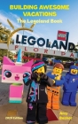 Building Awesome Vacations: The Legoland Book By Bob McLain (Editor), Amy Bashor Cover Image