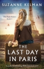 The Last Day in Paris: A totally heartbreaking WW2 historical novel By Suzanne Kelman Cover Image