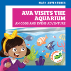 Ava Visits the Aquarium: An Odds and Evens Adventure (Math Adventures) By Megan Atwood, Amy Zhing (Illustrator) Cover Image