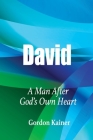 David: A Man After God's Own Heart By Gordon Kainer Cover Image